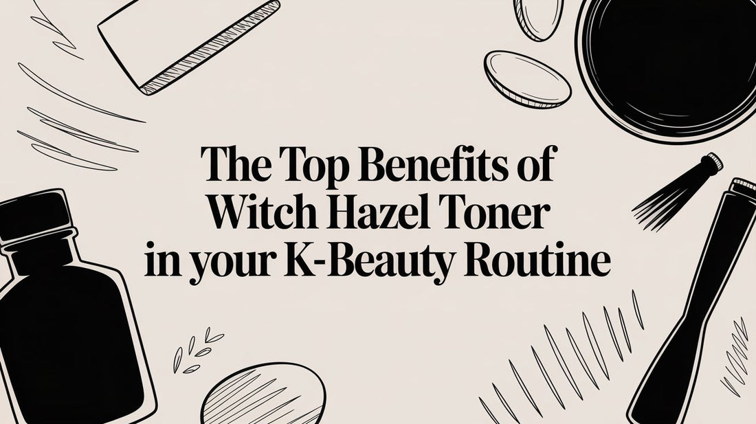 The Top Benefits of Witch Hazel Toner in Your K-Beauty Routine