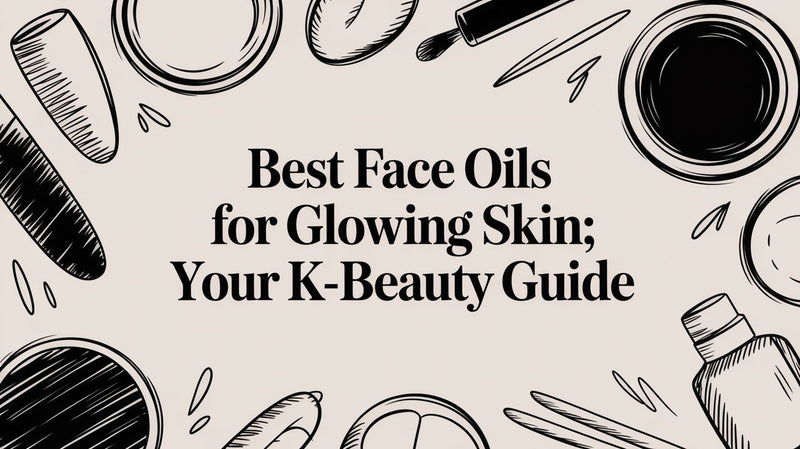 Best Face Oils for Glowing Skin: Your K-Beauty Guide