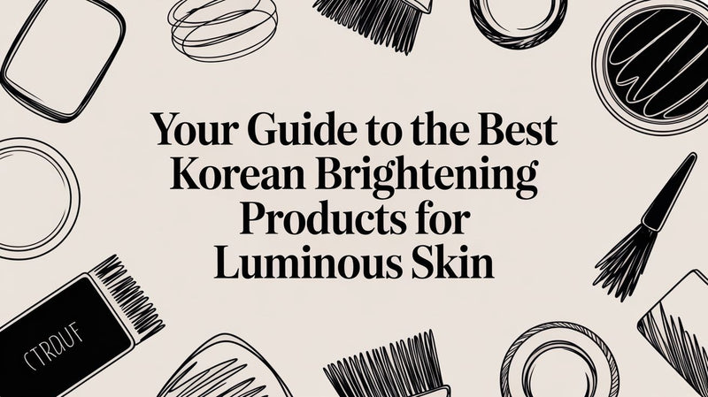 10 Best Korean Brightening Products for Dark Spots & Dull Skin