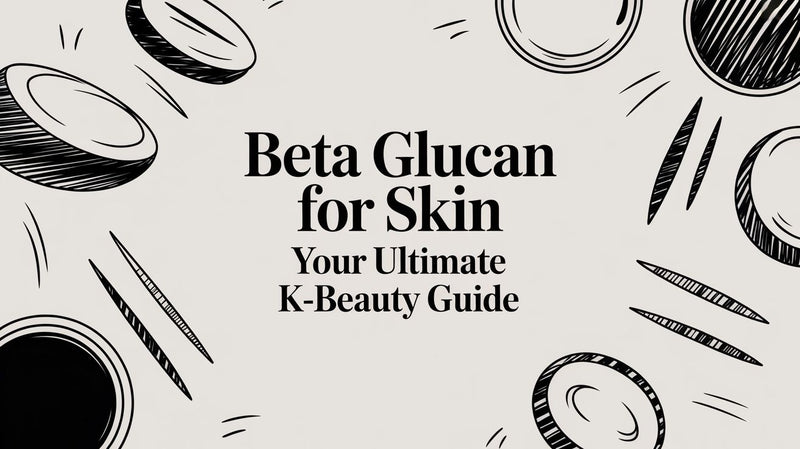 Beta Glucan for Skin: Your Ultimate K-Beauty Guide