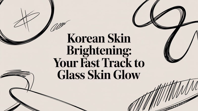 Korean Skin Brightening: Your Guide to a Radiant, Even-Toned Complexion