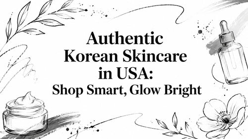 Authentic Korean Skincare in USA: Shop Smart, Glow Bright