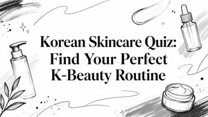 Korean Skincare Quiz: Find Your Perfect K-Beauty Routine